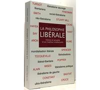La Philosophie Libérale - Histoire Et Actualité D'une Tradition Intellectuelle