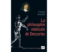 La philosophie médicale de Descartes Préface de Jean-Luc Marion - Vincent Aucante - Puf - broché - Etude