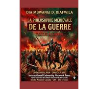 LA PHILOSOPHIE MÉDIÉVALE DE LA GUERRE Textes à l’appui