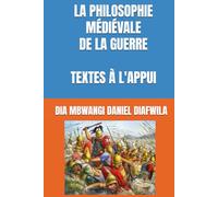 LA PHILOSOPHIE MÉDIÉVALE DE LA GUERRE: TEXTES À L’APPUI