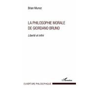 La Philosophie Morale De Giordano Bruno - Liberté Et Infini
