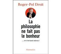 La philosophie ne fait pas le bonheur : ... et c'est tant mieux ! – Flammarion