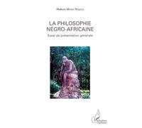 La philosophie négro-africaine: Essai de présentation générale