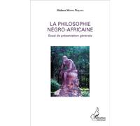 La philosophie négro-africaine – Essai de présentation générale – L'Harmattan