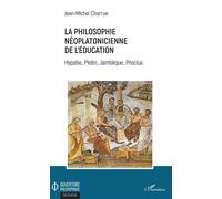 La philosophie néoplatonicienne de l'éducation Hypatie, Plotin, Jamblique, Proclus - Jean-Michel Charrue - L'harmattan - broché - Essai