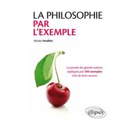 La philosophie par l'exemple. La pensée des grands auteurs expliquée par 200 exemples tirés de leurs œuvres - Nicolas Tenaillon - Ellipses - broché - Essai