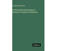 La Philosophie physiologique et médicale a l'Académie de Médecine