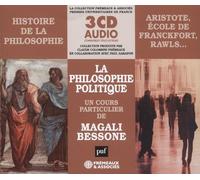 HISTOIRE DE LA PHILOSOPHIE - LA PHILOSOPHIE POLITIQUE (ARISTOTE, ÉCOLE DE FRANCFORT, RAWLS…): UN COURS PARTICULIER DE MAGALI BESSONE (PUF/FREMEAUX)