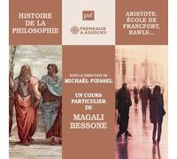HISTOIRE DE LA PHILOSOPHIE - LA PHILOSOPHIE POLITIQUE (ARISTOTE, ÉCOLE DE FRANCFORT, RAWLS…): UN COURS PARTICULIER DE MAGALI BESSONE (PUF/FREMEAUX)