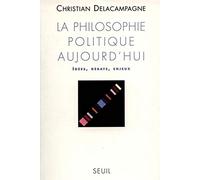 La Philosophie politique aujourd'hui. Idées, débats, enjeux