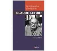 Bernard Flynn – La philosophie politique de Claude Lefort – Broché – Éditions Belin