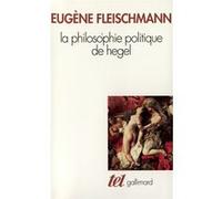 La Philosophie Politique De Hegel - Sous Forme D'un Commentaire Des "Fondements De La Philosophie Du Droit