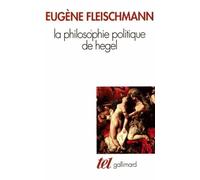 La Philosophie Politique De Hegel - Sous Forme D'un Commentaire Des "Fondements De La Philosophie Du Droit