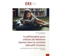 La philosophie pour enfants de Matthew Lipman dans le contexte éducatifs Tunisien: La philosophie pour enfants de Matthew Lipman