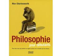 La philosophie pour les débutants: A l'usage des humains et autres créatures