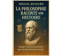 LA PHILOSOPHIE RACONTE SON HISTOIRE: Voyage à travers les pensées qui ont façonné notre monde.