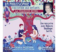 La Philosophie Racontee Aux Enfants Volume 2 Une Rencontre Avec Deleuze Heidegger Sartre