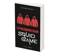 La philosophie selon Squid Game - Olivier Dhilly - L'opportun Eds De - broché - Essai