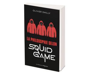 La philosophie selon Squid Game - Olivier Dhilly - L'opportun Eds De - broché - Essai