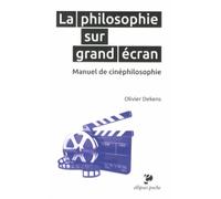La Philosophie Sur Grand Écran - Manuel De Cinéphilosophie