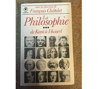 La Philosophie, tome 3 : De Kant à Husserl