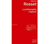 La philosophie tragique Clément Rosset (Auteur)