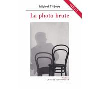 La photo brute - Michel Thévoz - L'atelier Contemporain - broché - Essai
