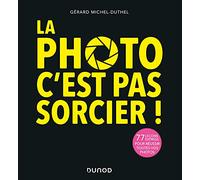 La photo, c'est pas sorcier ! 3e éd. - 77 leçons express pour réussir toutes vos photos: 77 leçons express pour réussir toutes vos photos