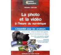 La photo et la vidéo à l'heure du numérique L'essentiel pour les amateurs. - Michele Germain - Puits Fleuri - broché - Guide