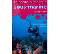La photo numérique sous-marine - Guide expert