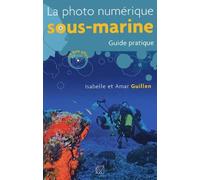 La photo numérique sous-marine: Guide pratique