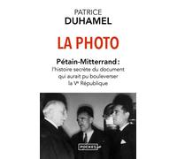 La Photo : Pétain-Mitterrand - L'histoire secrète du document qui aurait pu bouleverser la Ve République - Patrice Duhamel - Pocket - Poche - Essai