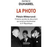La Photo : Pétain-Mitterrand - L'histoire secrète du document qui aurait pu bouleverser la Ve République Patrice Duhamel (Auteur)