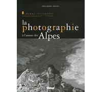 La photographie à l'assaut des Alpes: Images retrouvées, Collections Chalonge-Dalloz 1919-1939