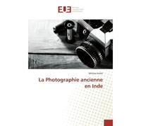 La Photographie ancienne en Inde - Métissa André - Universitaires Europeennes - broché - Etude
