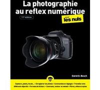 La photographie au reflex numérique pour les Nuls - 11e édition David D. Busch (Auteur), Philippe Escartin (Traduction), Jean-Pierre Cano (Collection dirigée par)