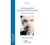 La photographie au risque de l'extériorité Une épreuve de l'autre - Gilles Picarel - L'harmattan - broché - Essai