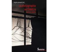 La photographie au théâtre, XIXe-XXIe siècles Brigitte Joinnault (Auteur)