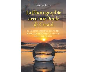 La Photographie avec une Boule de Cristal: Comment prendre des photos à couper le souffle avec une boule de cristal