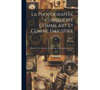 La Photographie Considérée Comme Art Et Comme Industrie