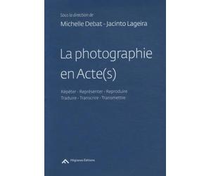 La photographie en acte(s), Répéter, reproduire, représenter, transcrire, traduire, transmettre
