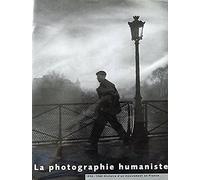 La photographie humaniste: 1930-1960, histoire d'un mouvement en France