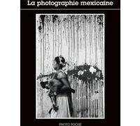 La photographie mexicaine Collectif (Auteur), Jacqueline Gerday (Traduction), Caroline Benichou (Traduction)