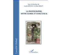 La photographie, mythe global et usage local - Gilles Rouet - L'harmattan - broché - Essai