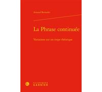 La Phrase continuée Variations sur un trope théorique - Arnaud Bernadet - Classiques Garnier - broché - Etude