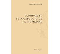 La Phrase Et Le Vocabulaire De J.-K Huysmans - Réimpression De L'édition De Paris 1938