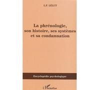 La phrénologie, son histoire, ses systèmes et sa condamnation Son histoire, ses systèmes et sa condamnation - Louis Francisque Lélut - L'harmattan - broché - Etude