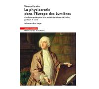 La Physiocratie Dans L'europe Des Lumières - Circulation Et Réception D'un Modèle De Réforme De L'ordre Juridique Et Social