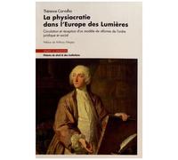 La Physiocratie Dans L'europe Des Lumières - Circulation Et Réception D'un Modèle De Réforme De L'ordre Juridique Et Social