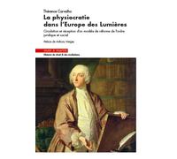 La physiocratie dans l'Europe des lumières Circulation et réception d'un modèle de réforme de l'ordre juridique et social. Préface de Anthony Mergey - Thérence Carvalho - Mare & Martin - broché - Etud